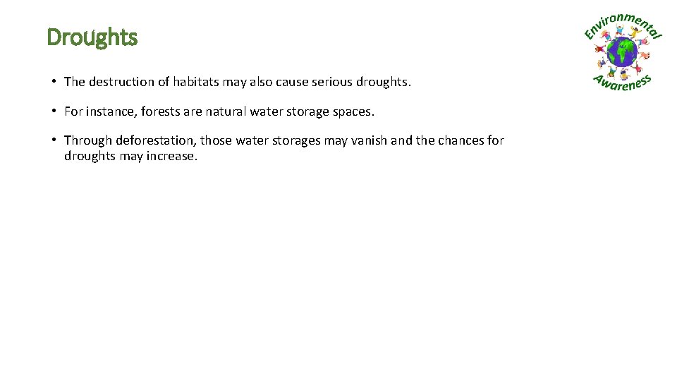 Droughts • The destruction of habitats may also cause serious droughts. • For instance,