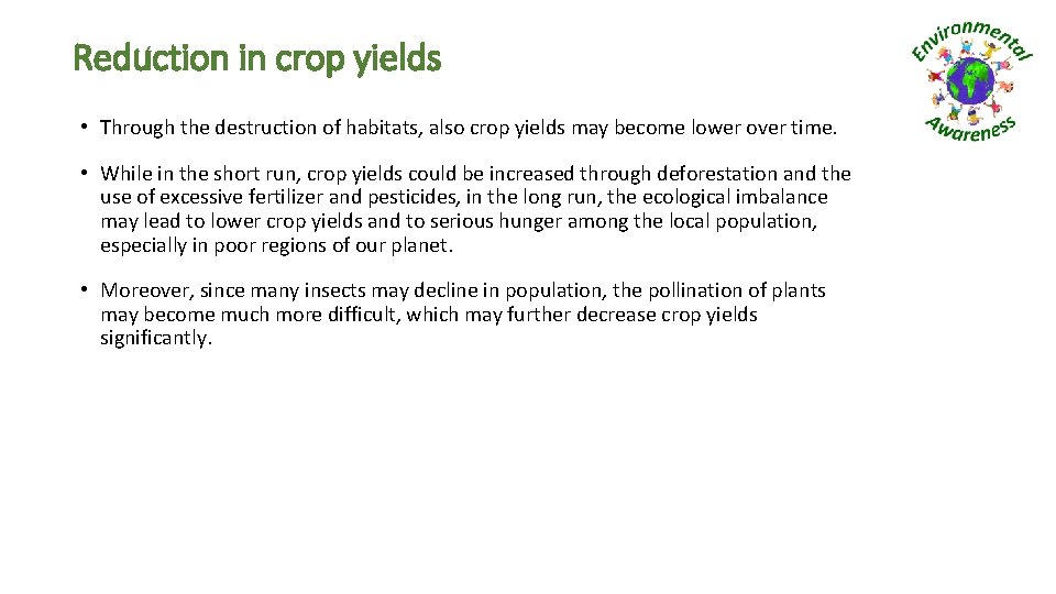 Reduction in crop yields • Through the destruction of habitats, also crop yields may