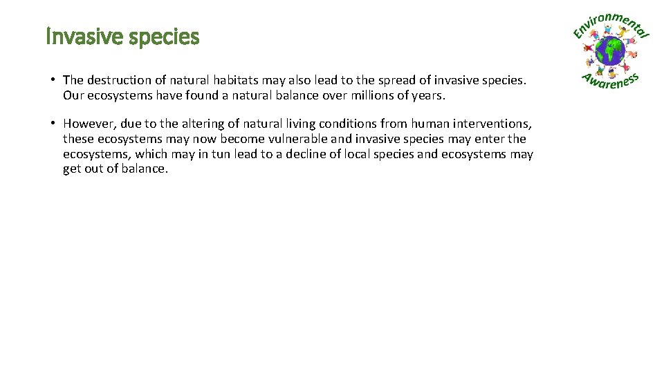 Invasive species • The destruction of natural habitats may also lead to the spread
