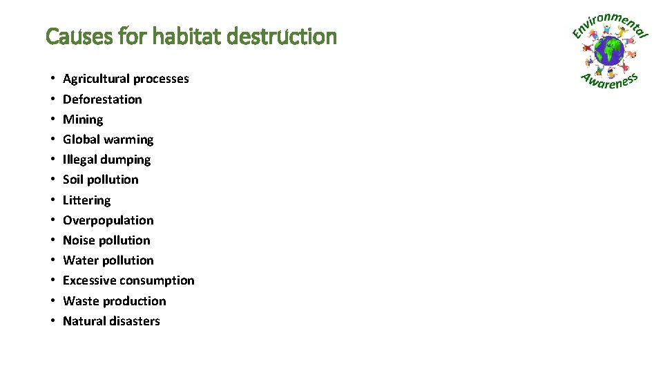 Causes for habitat destruction • • • • Agricultural processes Deforestation Mining Global warming