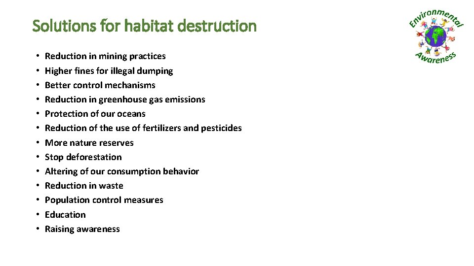 Solutions for habitat destruction • • • • Reduction in mining practices Higher fines