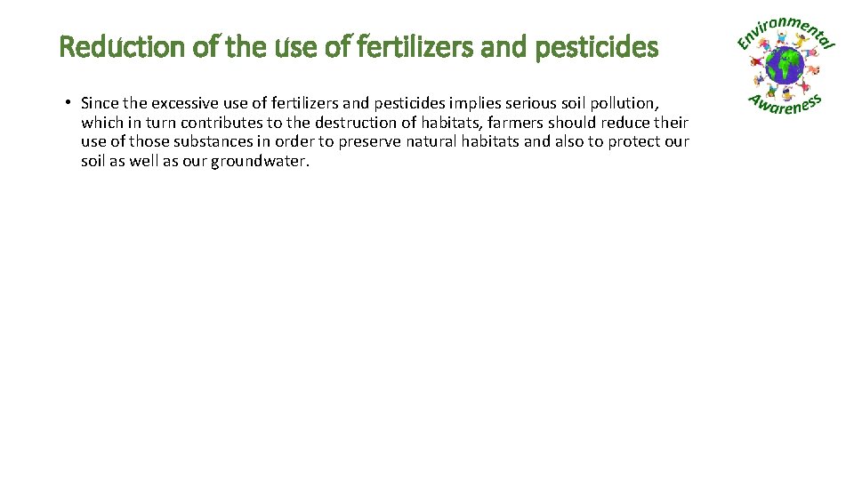Reduction of the use of fertilizers and pesticides • Since the excessive use of