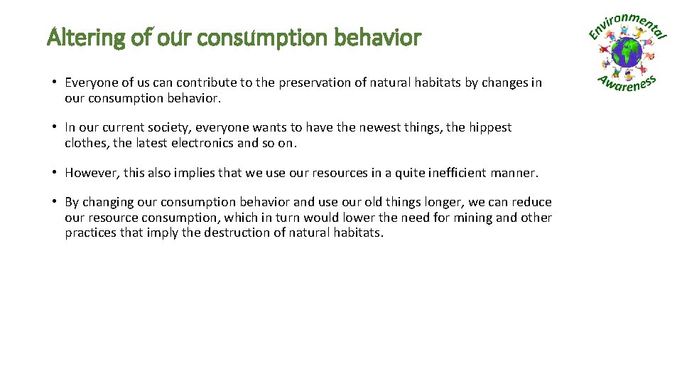 Altering of our consumption behavior • Everyone of us can contribute to the preservation