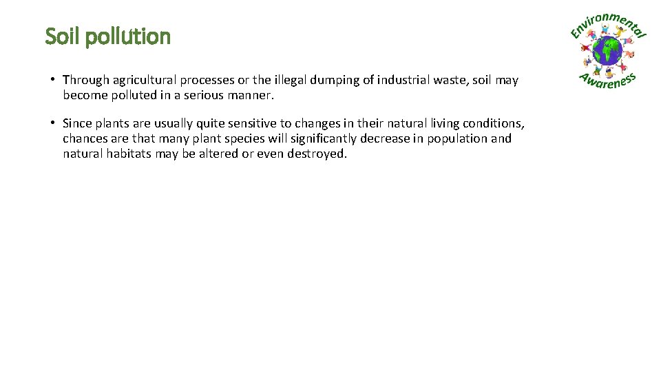 Soil pollution • Through agricultural processes or the illegal dumping of industrial waste, soil