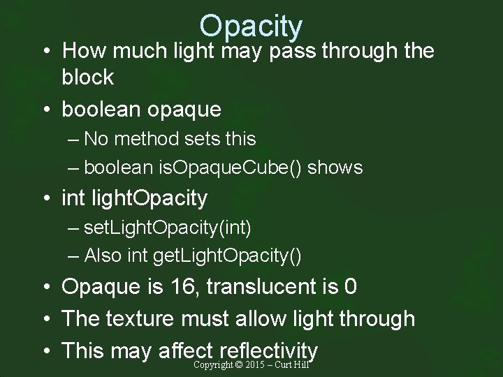 Opacity • How much light may pass through the block • boolean opaque –