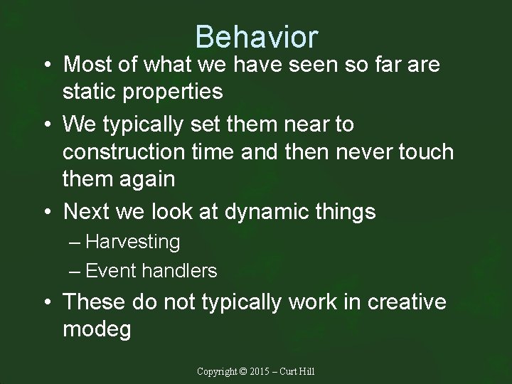 Behavior • Most of what we have seen so far are static properties •