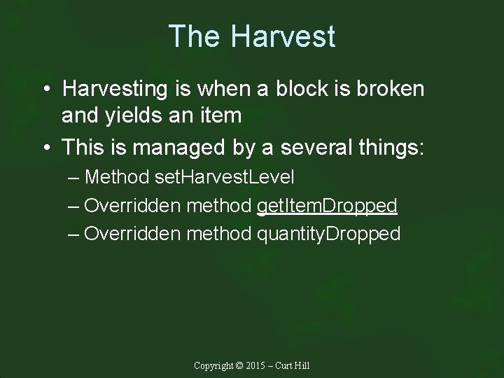 The Harvest • Harvesting is when a block is broken and yields an item