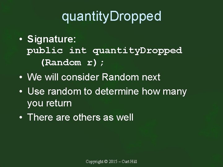 quantity. Dropped • Signature: public int quantity. Dropped (Random r); • We will consider