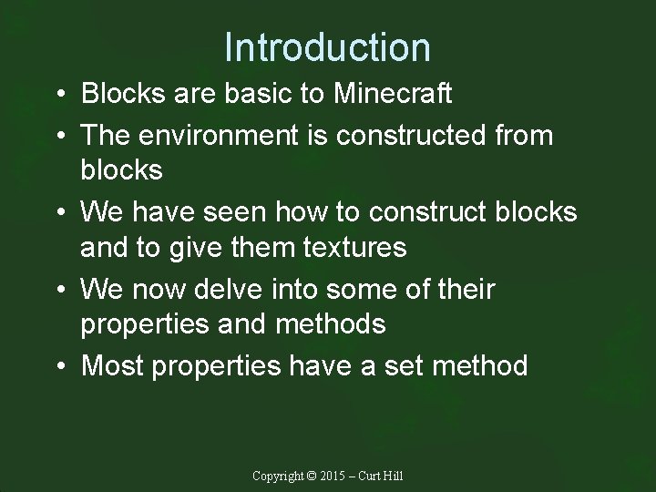Introduction • Blocks are basic to Minecraft • The environment is constructed from blocks