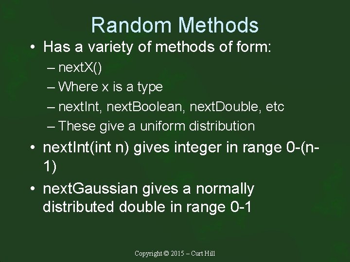 Random Methods • Has a variety of methods of form: – next. X() –