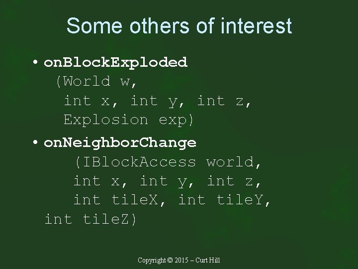 Some others of interest • on. Block. Exploded (World w, int x, int y,