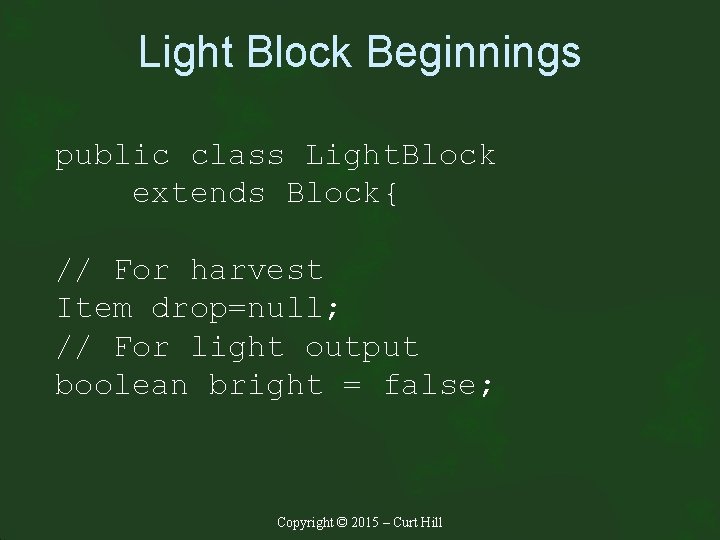 Light Block Beginnings public class Light. Block extends Block{ // For harvest Item drop=null;