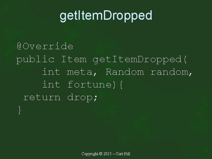 get. Item. Dropped @Override public Item get. Item. Dropped( int meta, Random random, int