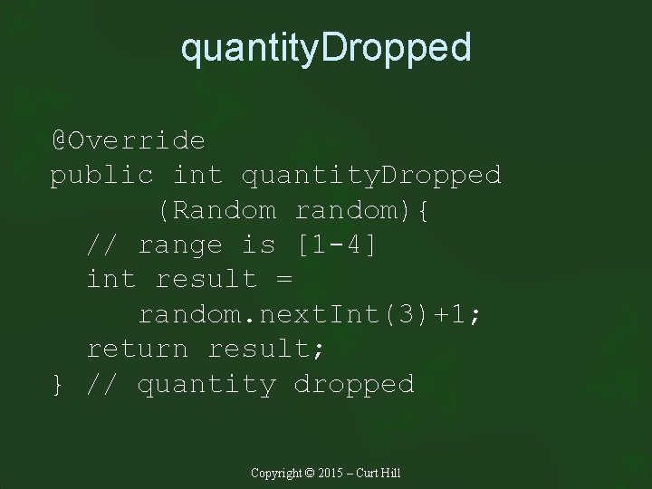 quantity. Dropped @Override public int quantity. Dropped (Random random){ // range is [1 -4]