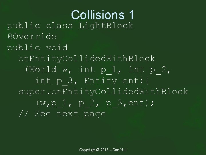 Collisions 1 public class Light. Block @Override public void on. Entity. Collided. With. Block