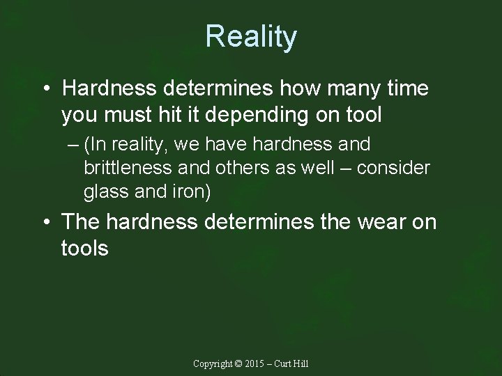 Reality • Hardness determines how many time you must hit it depending on tool