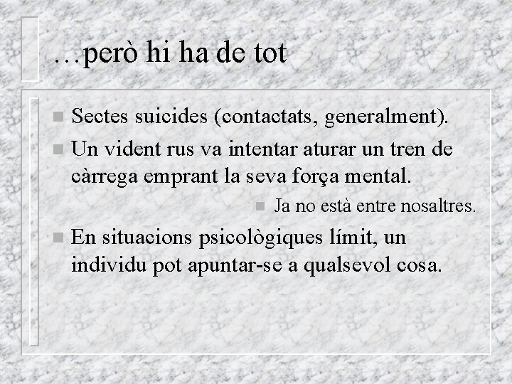 …però hi ha de tot Sectes suicides (contactats, generalment). n Un vident rus va