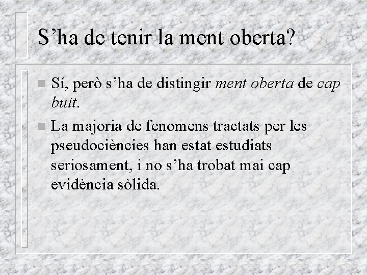 S’ha de tenir la ment oberta? Sí, però s’ha de distingir ment oberta de