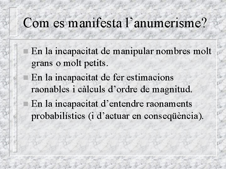 Com es manifesta l’anumerisme? En la incapacitat de manipular nombres molt grans o molt