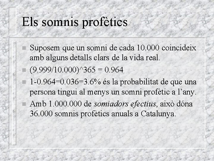 Els somnis profètics n n Suposem que un somni de cada 10. 000 coincideix