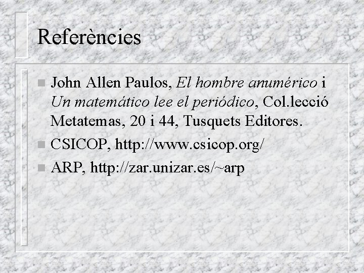 Referències John Allen Paulos, El hombre anumérico i Un matemático lee el periódico, Col.