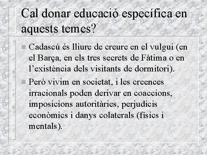 Cal donar educació específica en aquests temes? Cadascú és lliure de creure en el