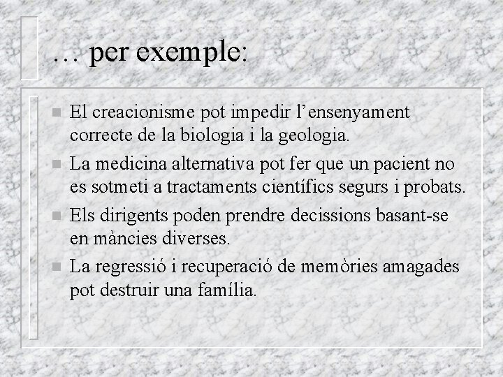 … per exemple: n n El creacionisme pot impedir l’ensenyament correcte de la biologia