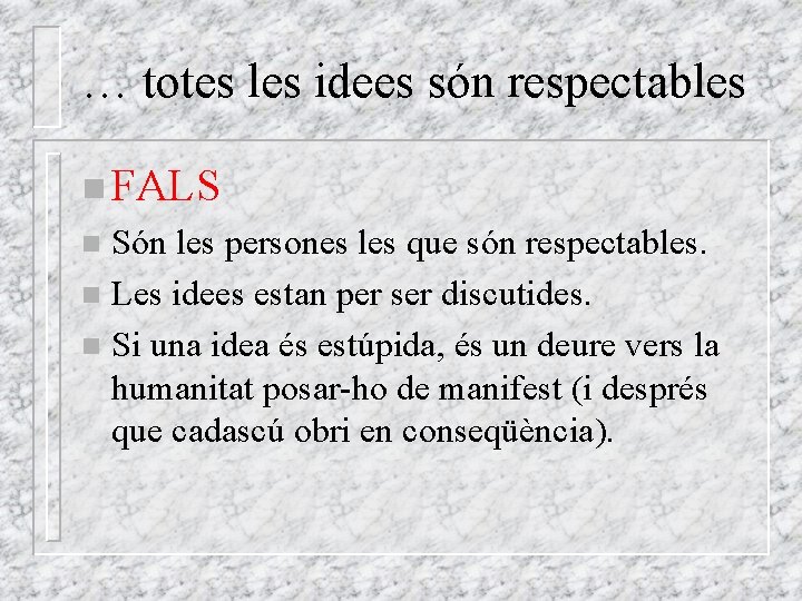 … totes les idees són respectables n FALS Són les persones les que són