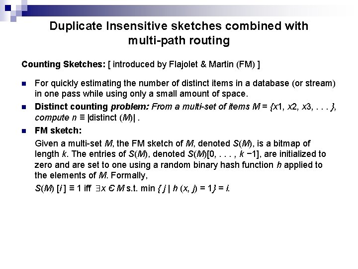 Duplicate Insensitive sketches combined with multi-path routing Counting Sketches: [ introduced by Flajolet &