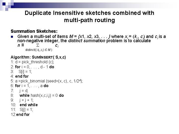 Duplicate Insensitive sketches combined with multi-path routing Summation Sketches: n Given a multi-set of