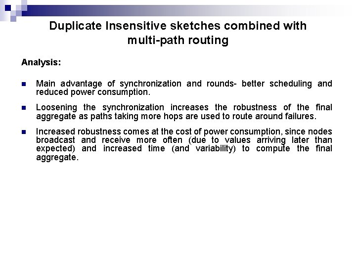 Duplicate Insensitive sketches combined with multi-path routing Analysis: n Main advantage of synchronization and