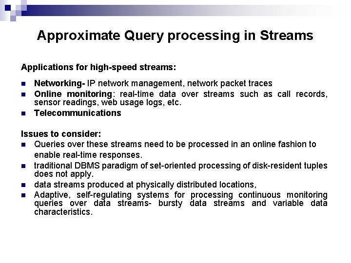 Approximate Query processing in Streams Applications for high-speed streams: n n n Networking- IP