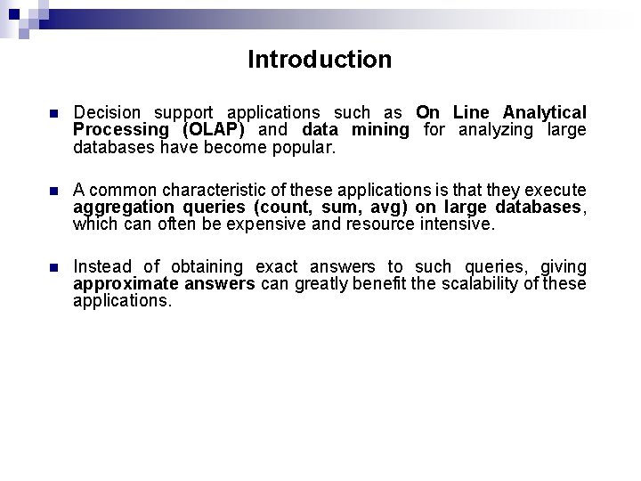 Introduction n Decision support applications such as On Line Analytical Processing (OLAP) and data