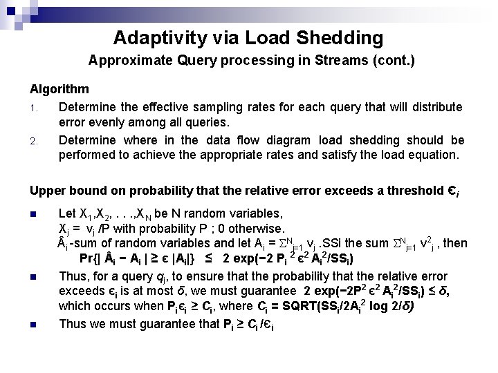 Adaptivity via Load Shedding Approximate Query processing in Streams (cont. ) Algorithm 1. Determine