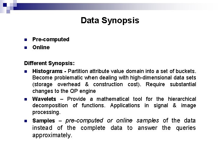 Data Synopsis n n Pre-computed Online Different Synopsis: n Histograms - Partition attribute value