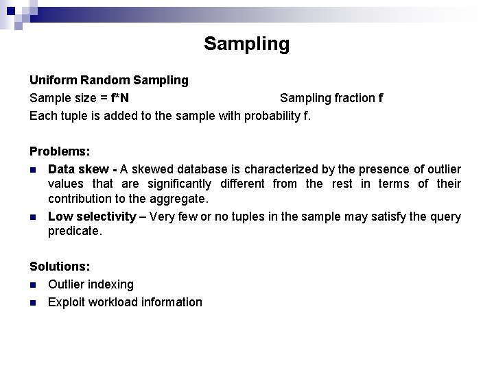 Sampling Uniform Random Sampling Sample size = f*N Sampling fraction f Each tuple is