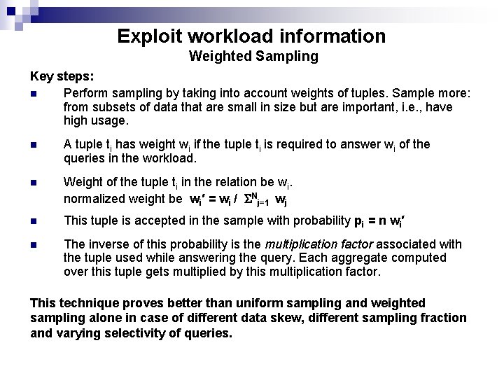 Exploit workload information Weighted Sampling Key steps: n Perform sampling by taking into account