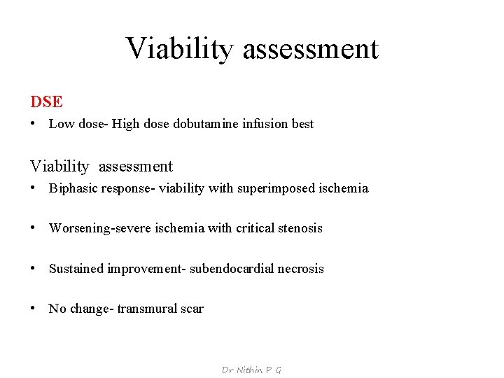 Viability assessment DSE • Low dose- High dose dobutamine infusion best Viability assessment •