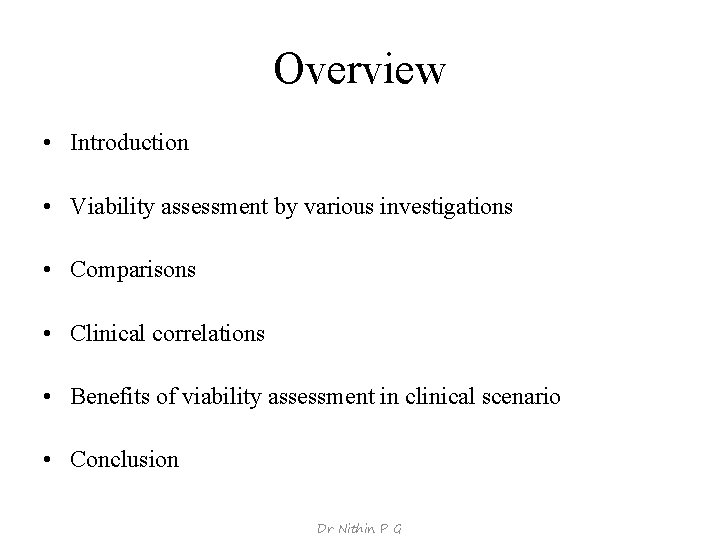 Overview • Introduction • Viability assessment by various investigations • Comparisons • Clinical correlations