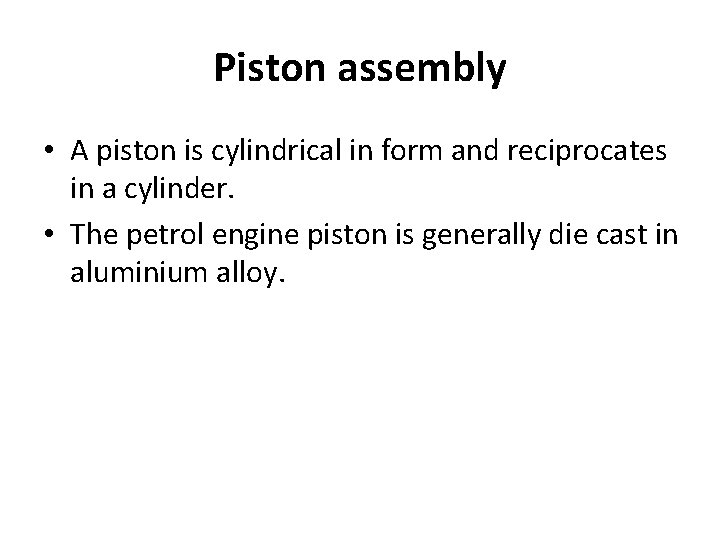 Piston assembly • A piston is cylindrical in form and reciprocates in a cylinder.