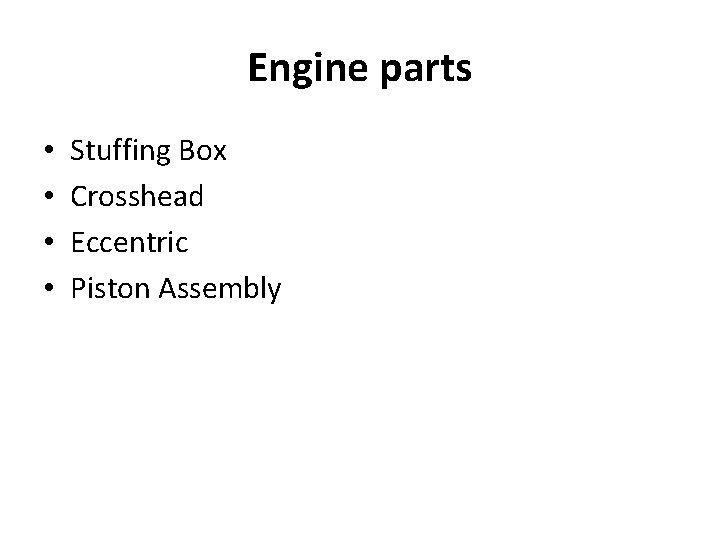 Engine parts • • Stuffing Box Crosshead Eccentric Piston Assembly 
