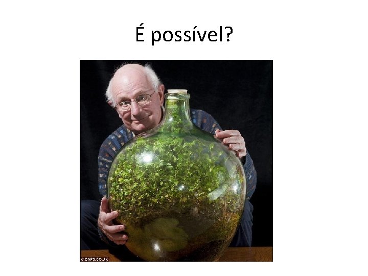 É possível? 