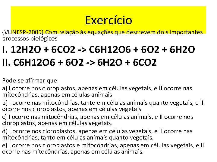 Exercício (VUNESP-2005) Com relação às equações que descrevem dois importantes processos biológicos I. 12