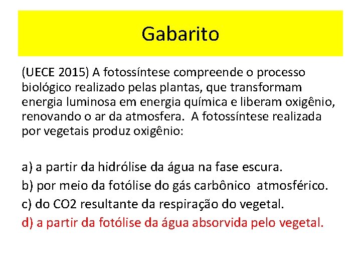 Gabarito (UECE 2015) A fotossíntese compreende o processo biológico realizado pelas plantas, que transformam