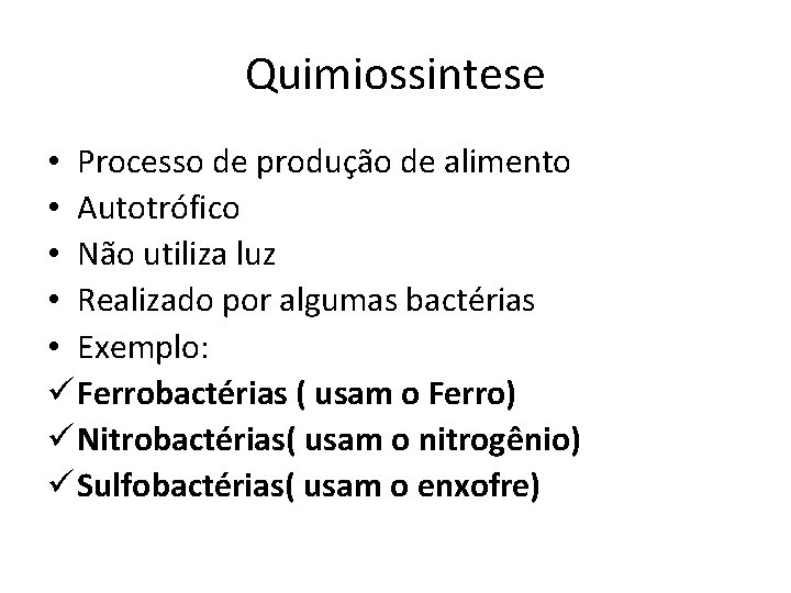 Quimiossintese • Processo de produção de alimento • Autotrófico • Não utiliza luz •