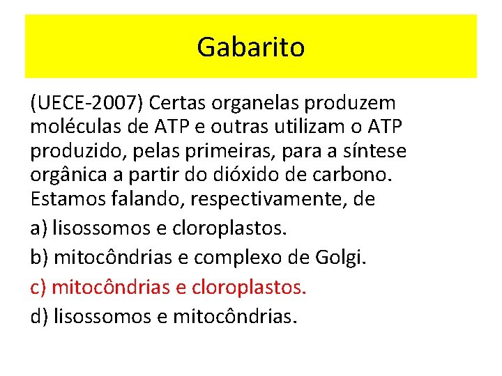 Gabarito (UECE-2007) Certas organelas produzem moléculas de ATP e outras utilizam o ATP produzido,
