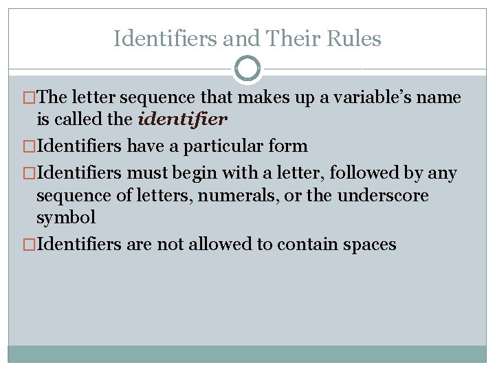 Identifiers and Their Rules �The letter sequence that makes up a variable’s name is