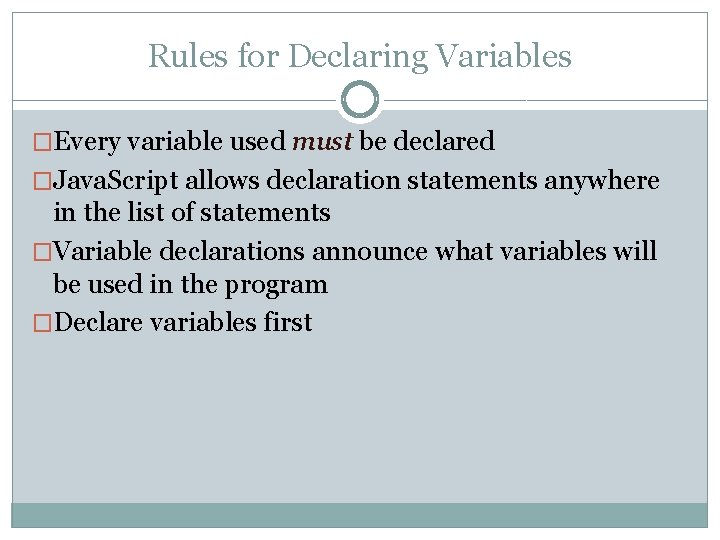 Rules for Declaring Variables �Every variable used must be declared �Java. Script allows declaration