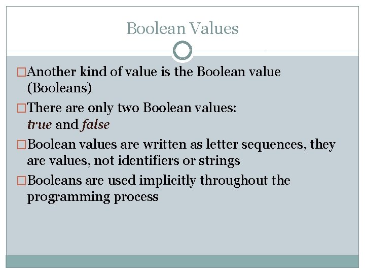 Boolean Values �Another kind of value is the Boolean value (Booleans) �There are only