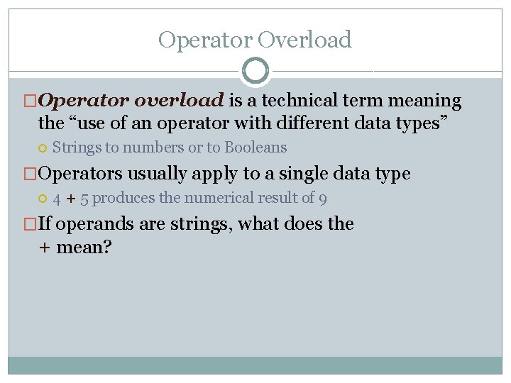 Operator Overload �Operator overload is a technical term meaning the “use of an operator